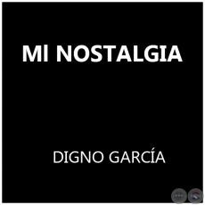Ml NOSTALGIA - DIGNO GARCA